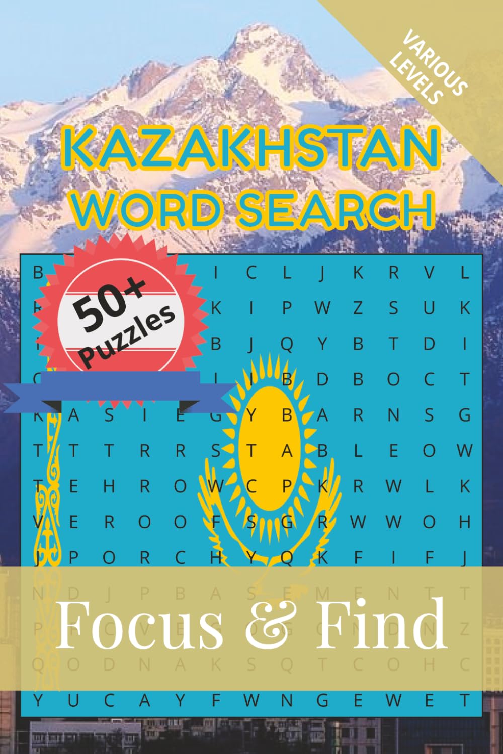 Kazakhstan Word Search Focus & Find: 50+ Word Searches to discover and learn about the beautiful country of Kazakhstan | 6 x 9 inches, 110 pages | ... Free Time (Around the World in Word Searches)