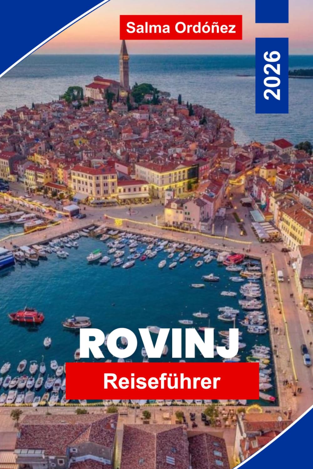 ROVINJ Reiseführer 2026: Entdecken Sie farbenfrohe Altstadtstraßen, Adriablicke, Küstencharme, lokale Küche und praktische Tipps für Ihren Kroatien-Ausflug.