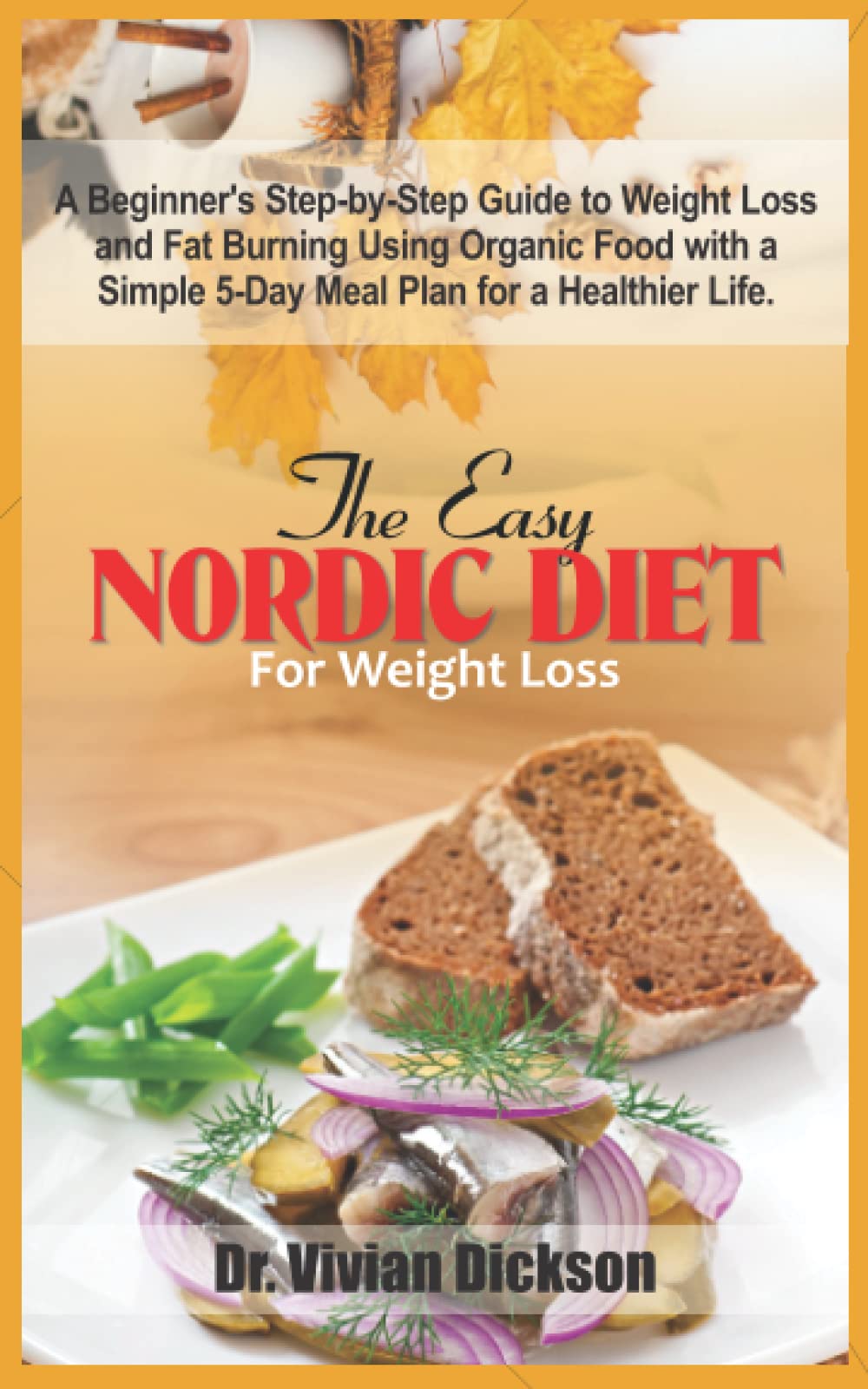 THE EASY NORDIC DIET FOR WEIGHT LOSS: A Beginner's Step-by-Step Guide to Weight Loss and Fat Burning Using Organic Food with a Simple 5-Day Meal Plan for a Healthier Life. Paperback – Big Book, 2 March 2022