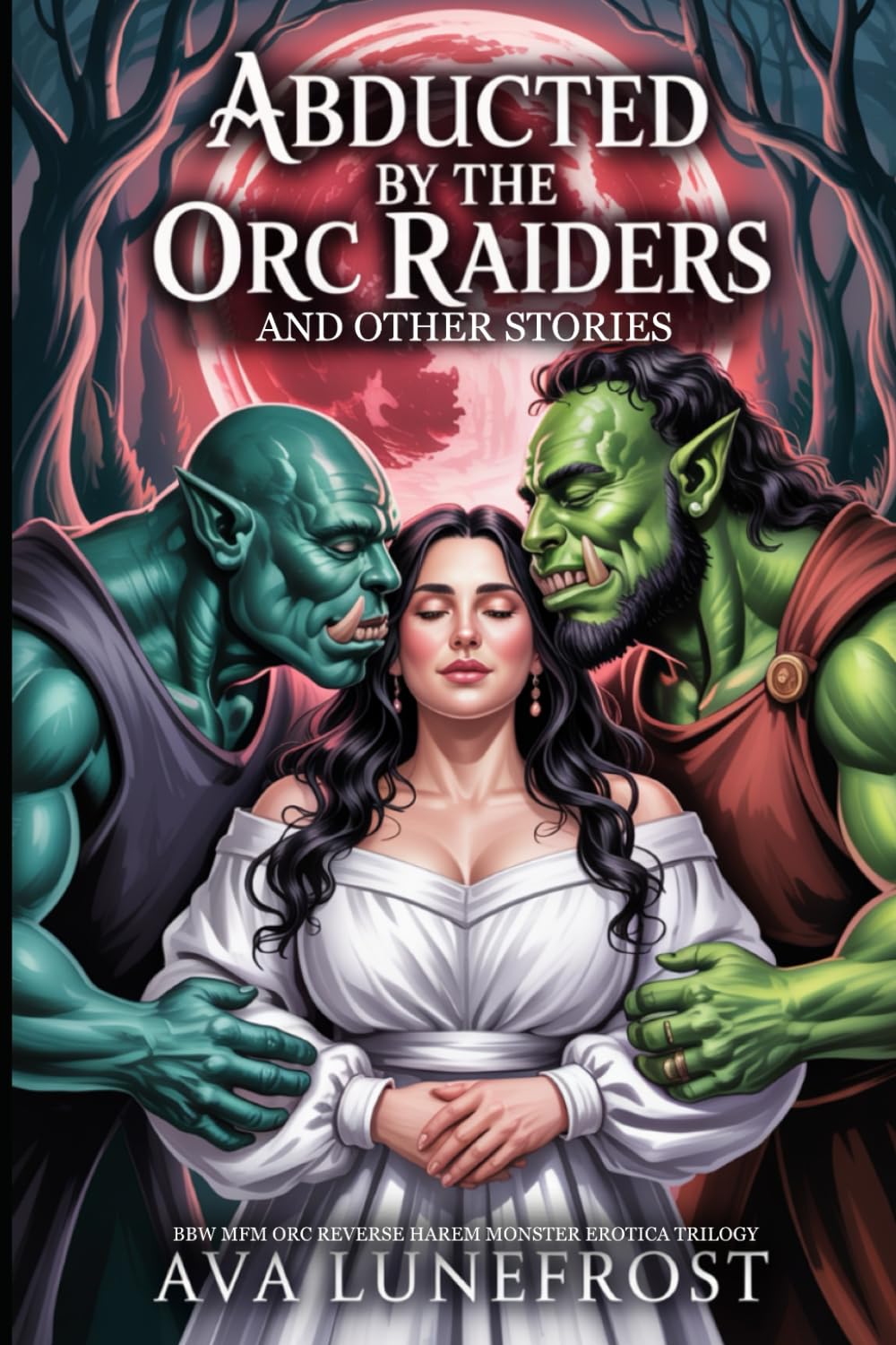 Abducted By The Orc Raiders And Other Stories: BBW MFM Orc Reverse Harem Monster Erotica Trilogy (Under The Blood Moon)