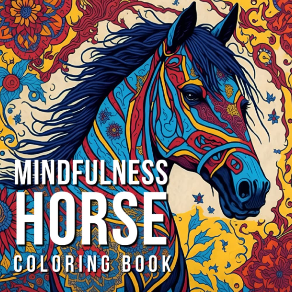 Mindfulness Horse Coloring Book: 30 Beautiful and Intricate Horses Illustrations to Unwind and Express Yourself