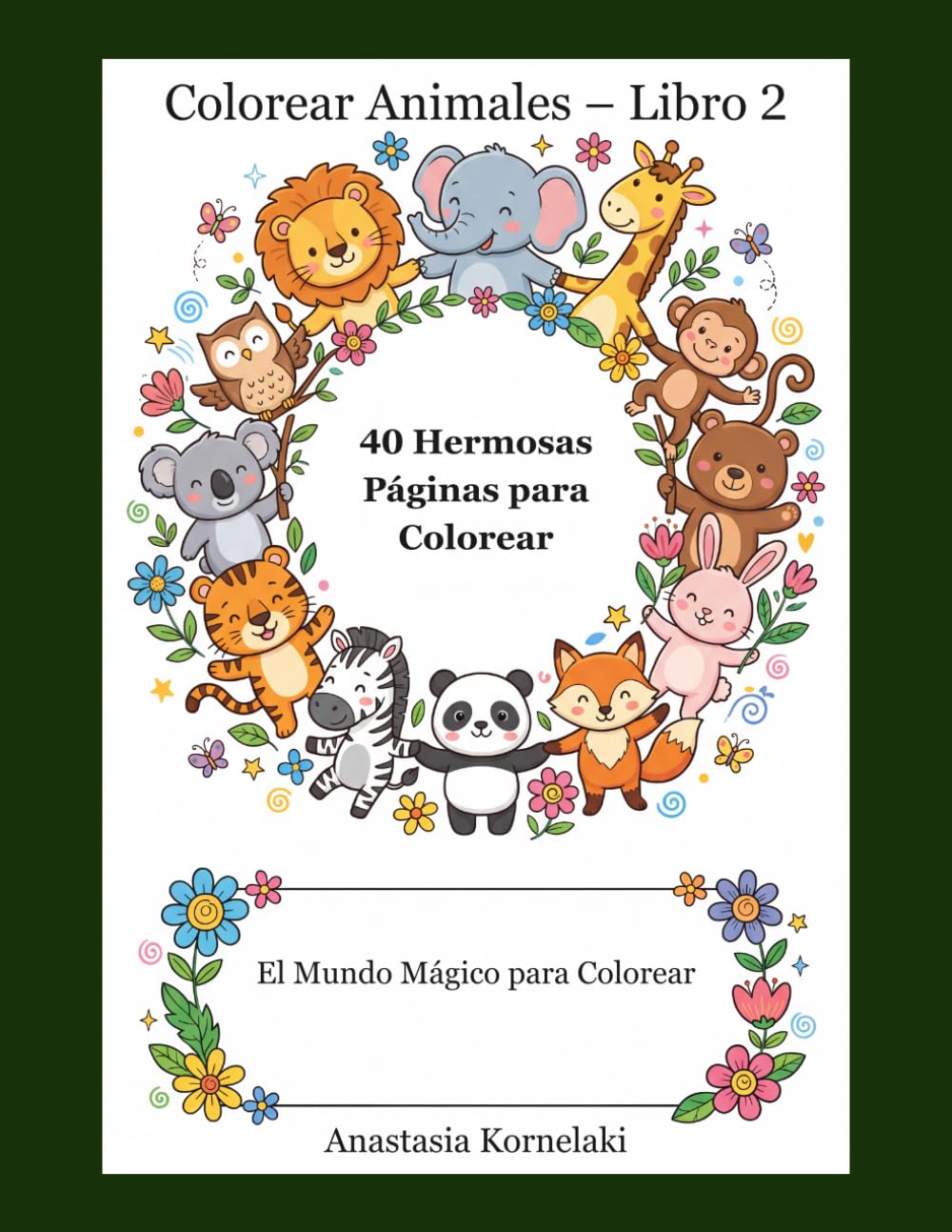 Colorear Animales – Libro 2: 40 Hermosas Páginas para Colorear Para niños de 3 a 6 años (El Mundo Mágico para Colorear)