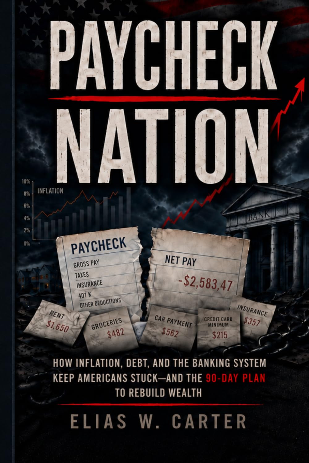 Paycheck Nation: How Inflation, Debt, and the Banking System Keep Americans Stuck—and the 90-Day Plan to Rebuild Wealth