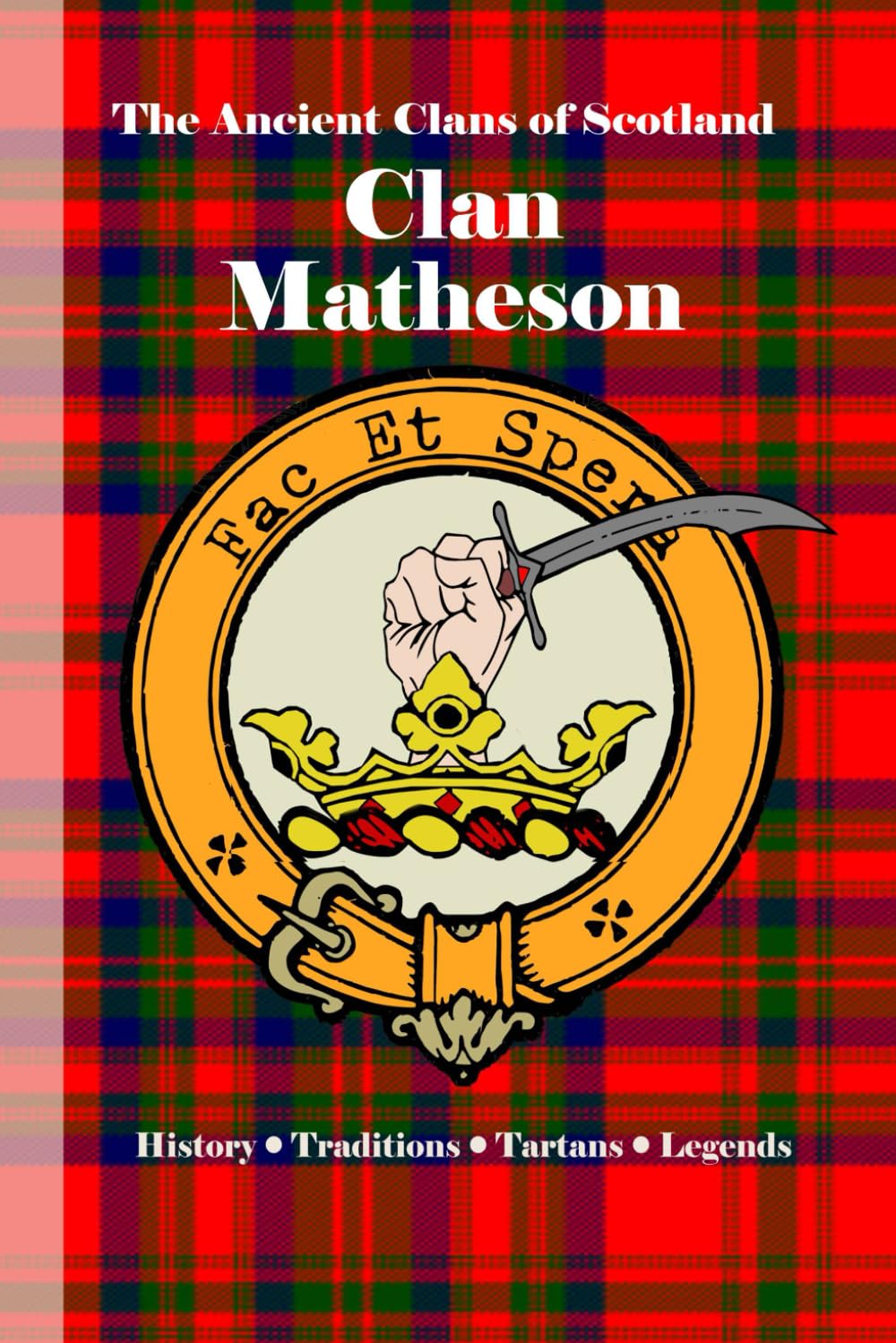 Clan Matheson: A Concise History of Scotland’s Clan of the Bear, the Blade, and the Banner (The Ancient Clans of Scotland)