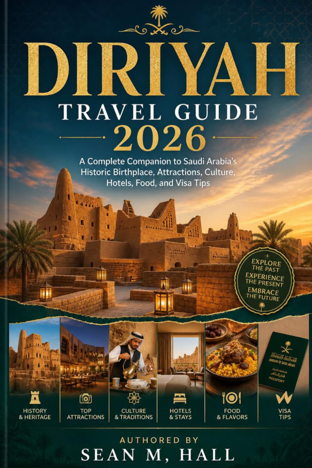 Diriyah Travel Guide 2026: A Complete Companion to Saudi Arabia’s Historic Birthplace, Attractions, Culture, Hotels, Food, and Visa Tips