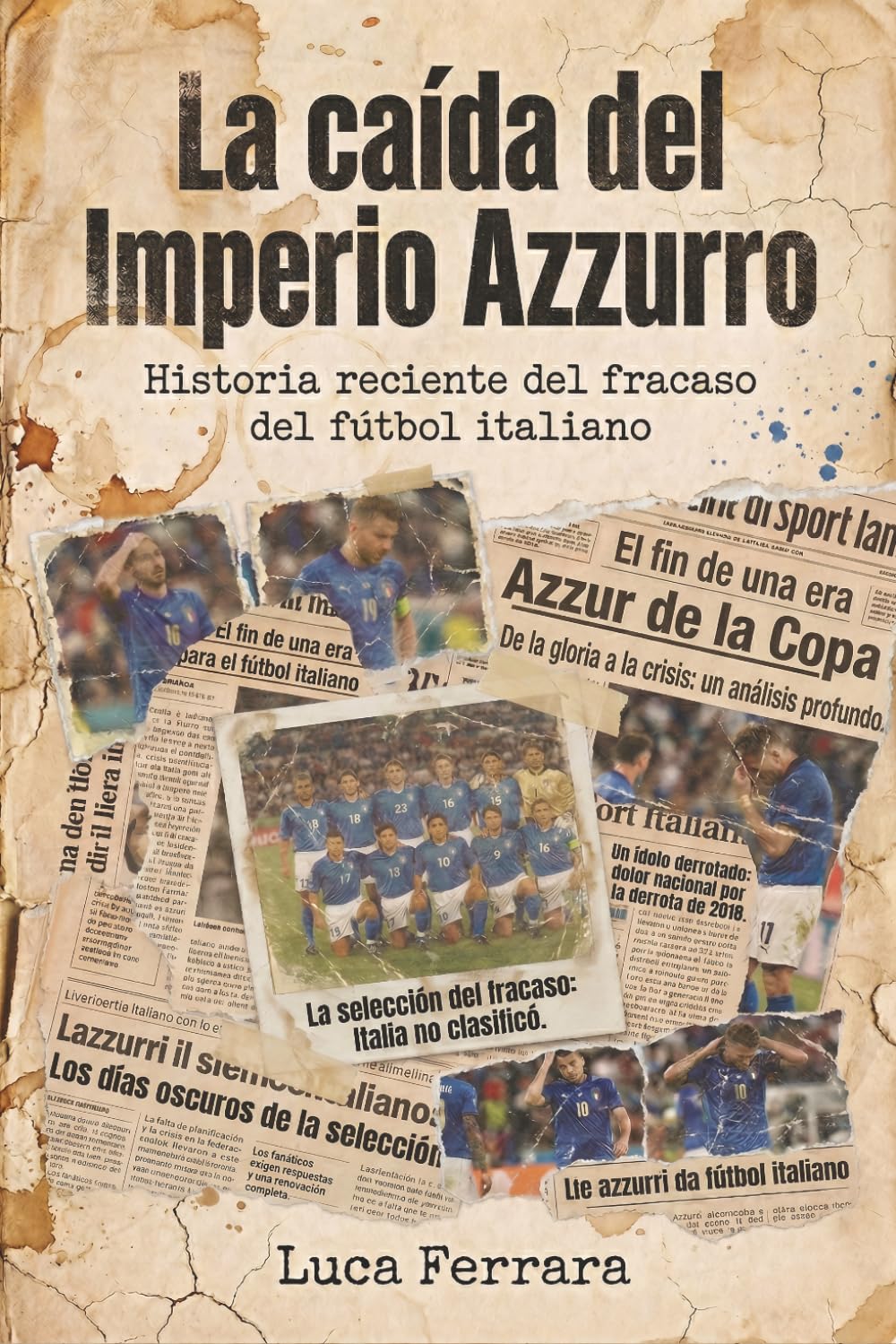 La caída del Imperio Azzurro: Historia reciente del fracaso del fútbol italiano