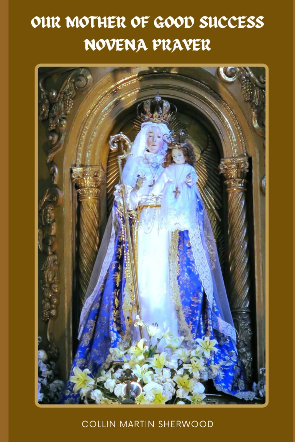 Our Mother of Good Success Novena Prayer: Thriving Despite Hard Times: 1 (Novena Prayers)
