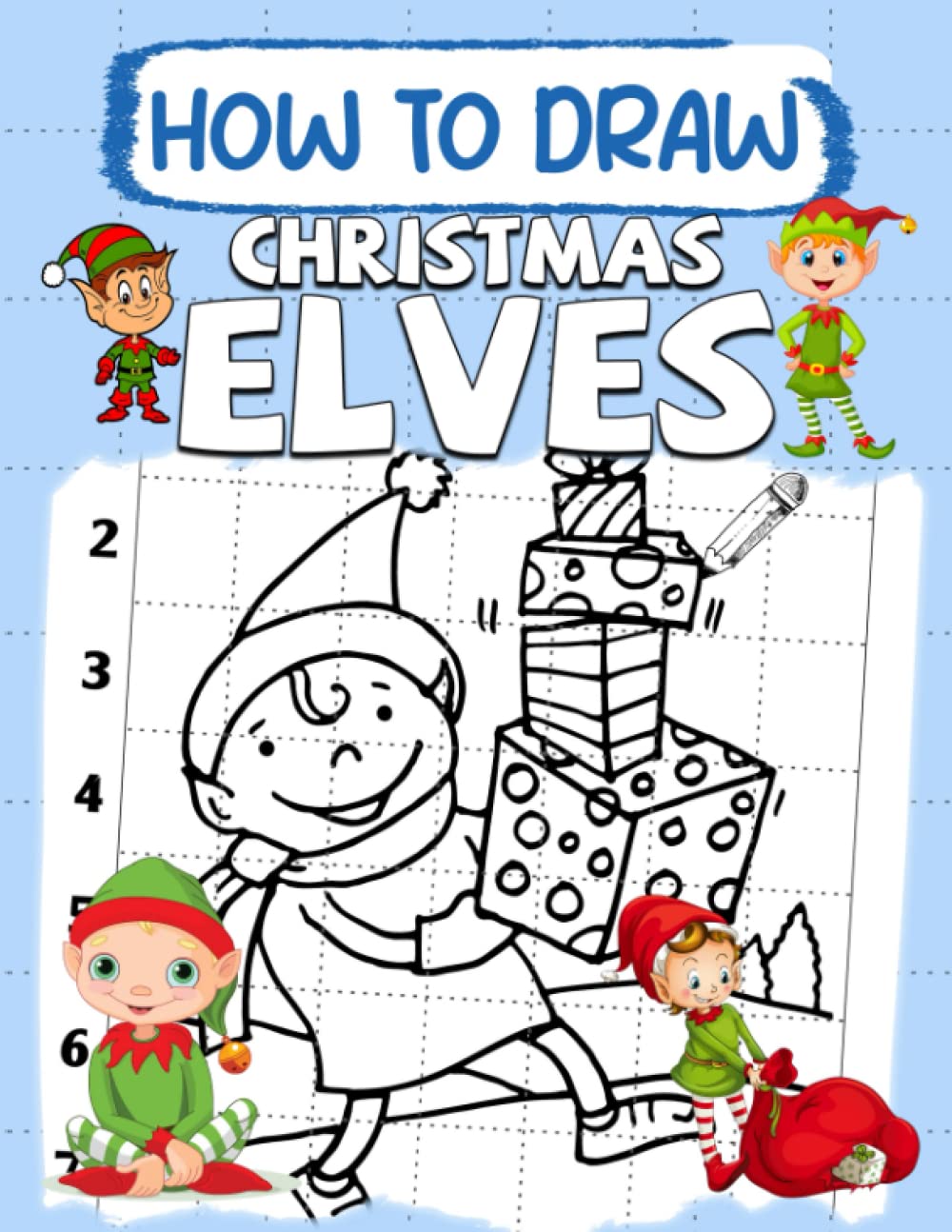 How To Draw Christmas Elves: Learning to Draw Xmas: The Easy and Simple Drawing Book To Learn