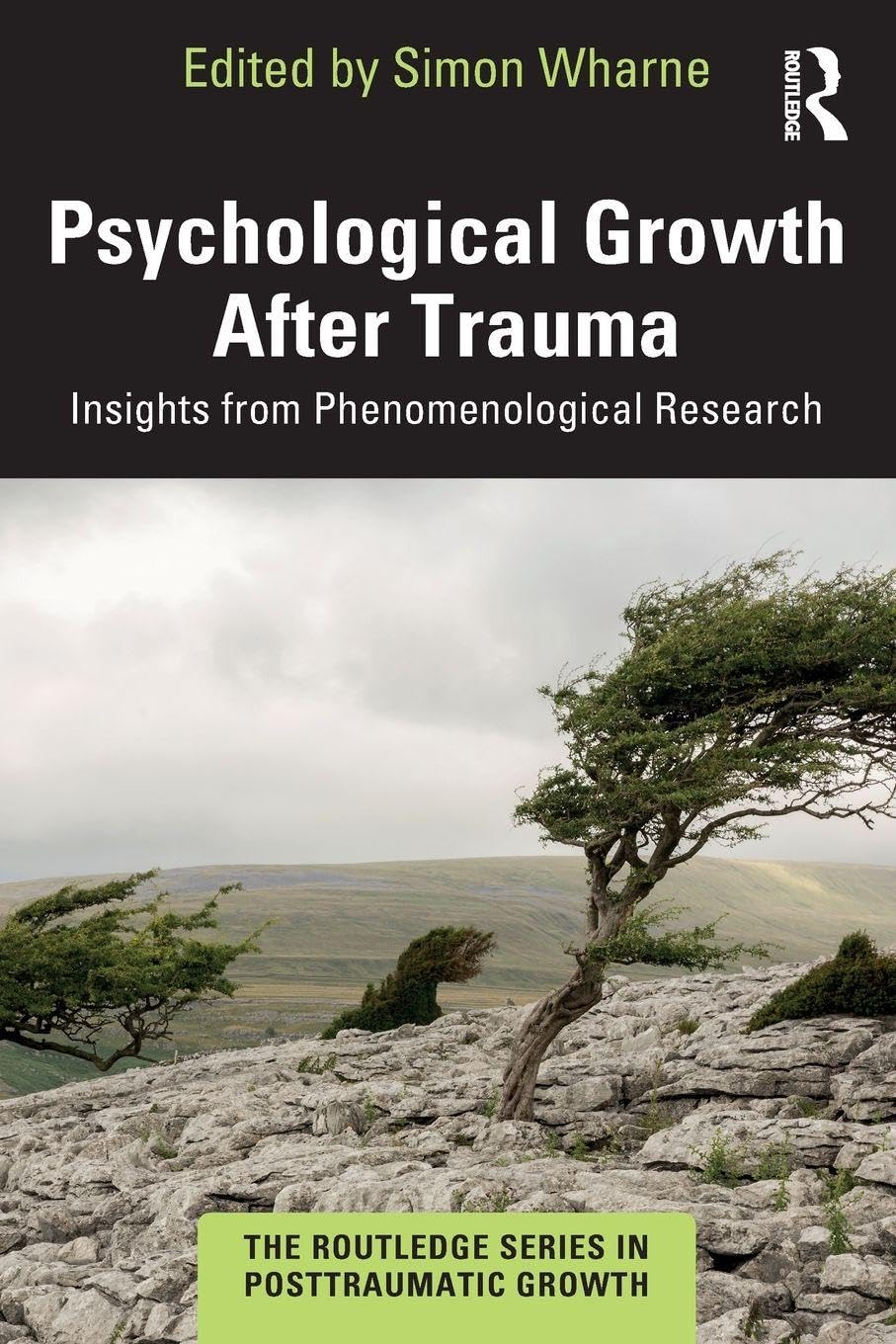 Psychological Growth After Trauma: Insights from Phenomenological Research (The Routledge Series in Posttraumatic Growth)