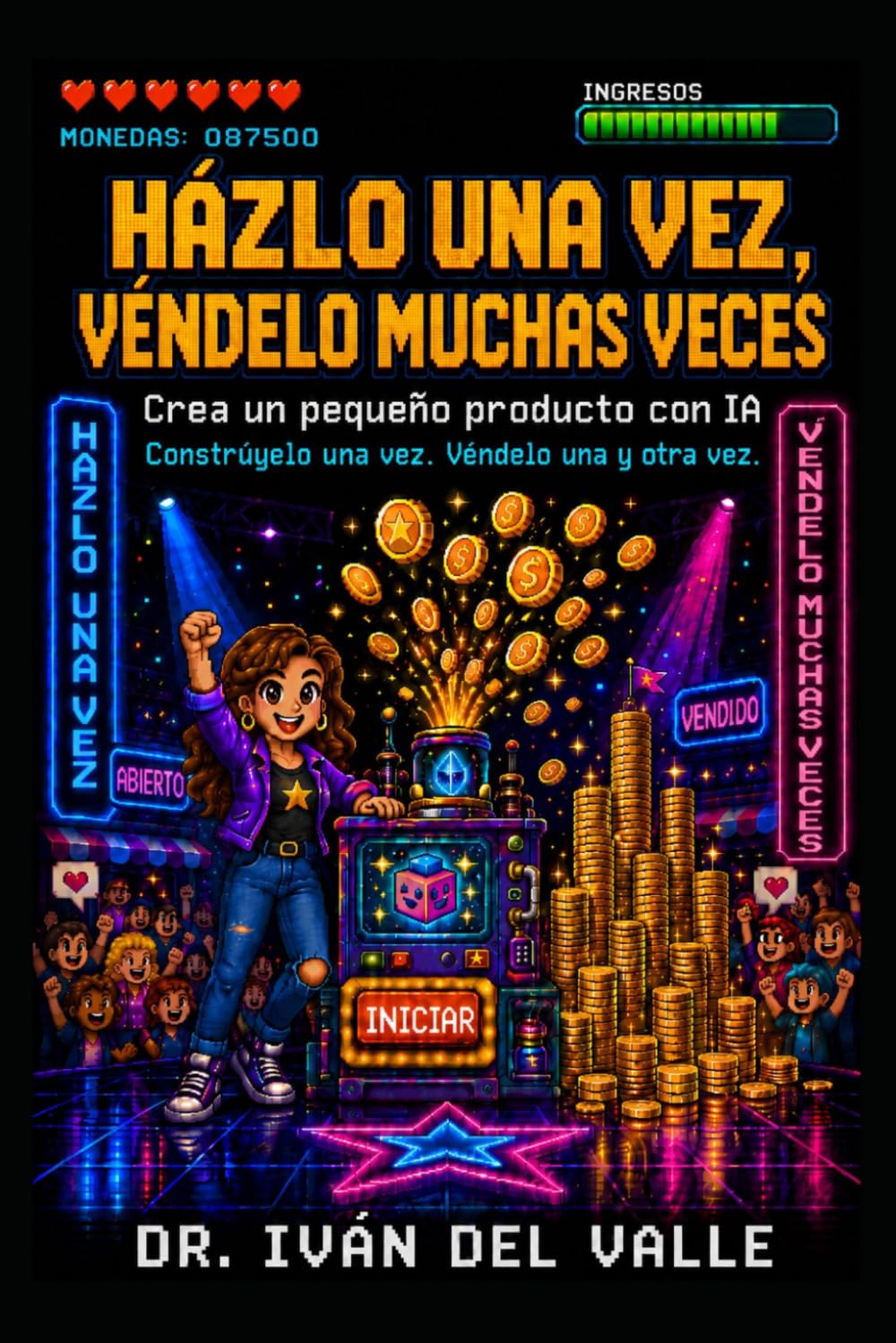 Házlo una vez, véndelo muchas veces.: Crea un pequeño producto con IA. Constrúyelo una vez. Véndelo una y otra vez. (Emprender Sin Código con IA)
