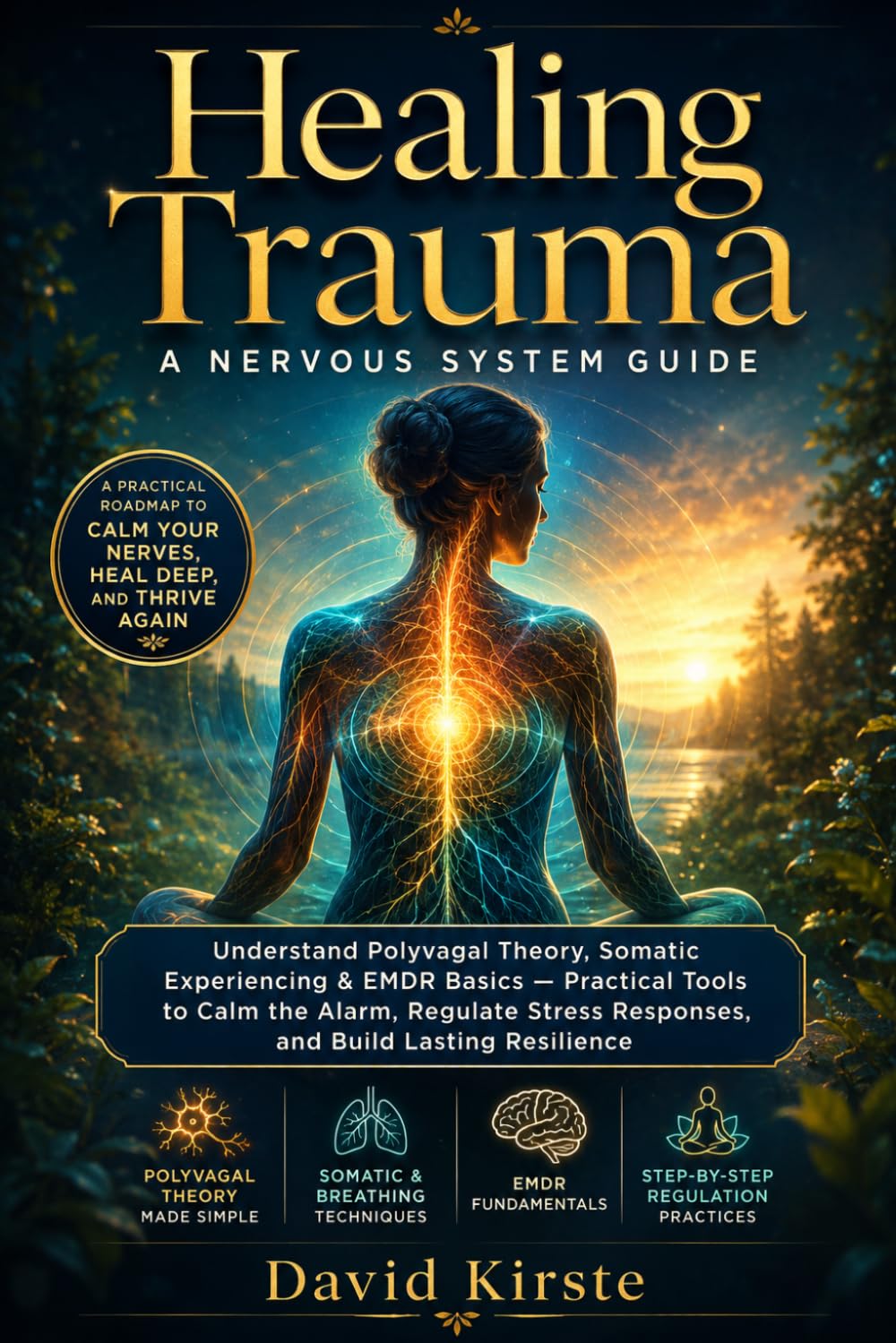 Trauma & Nervous System Healing: 20 Steps to Lasting Self-Regulation – Understand Trauma Responses, Defuse Triggers, and Build Inner Safety in Daily Life