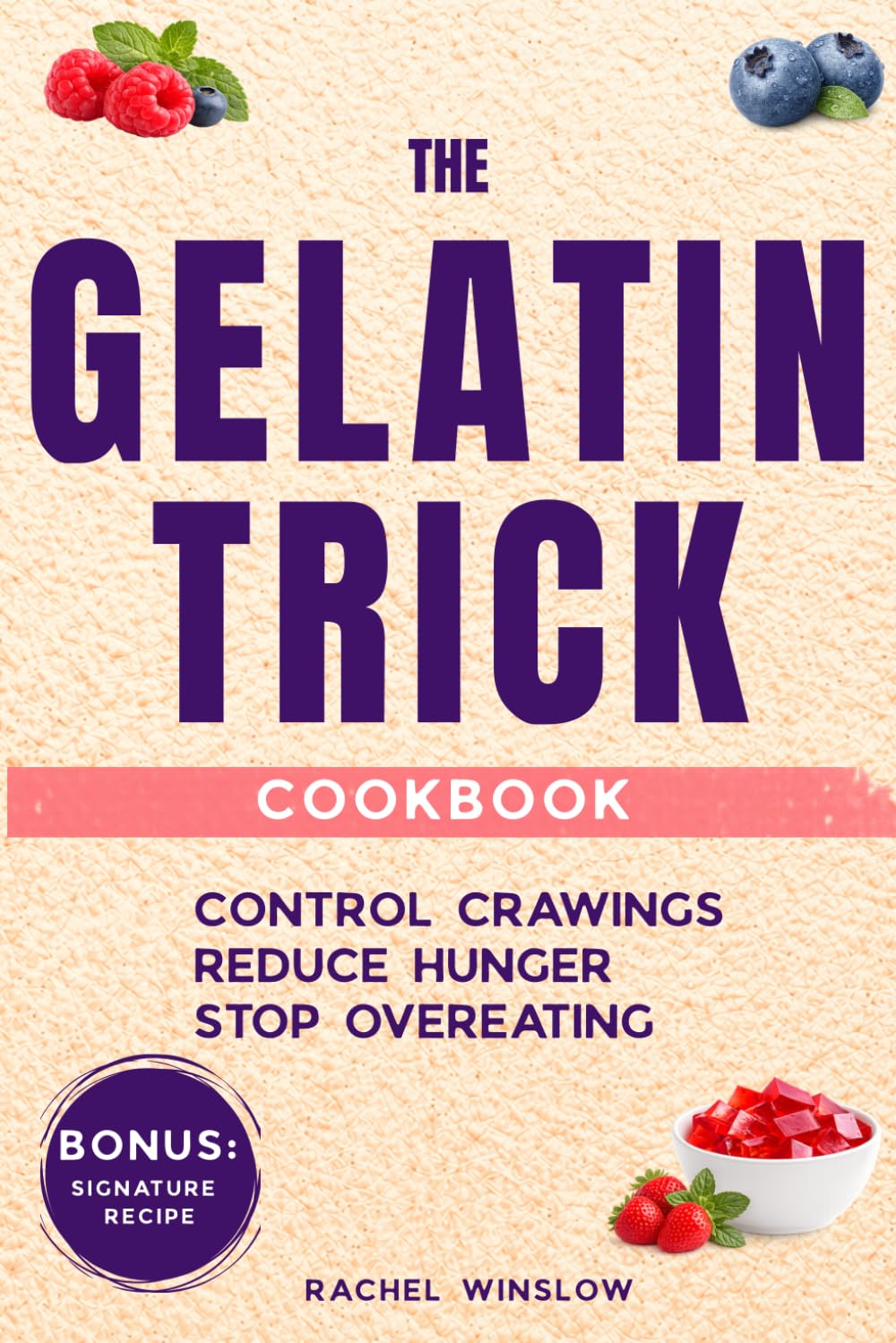 The Gelatin Trick Cookbook: A Simple System to Control Cravings, Stop Overeating Patterns & Reduce Hunger Naturally