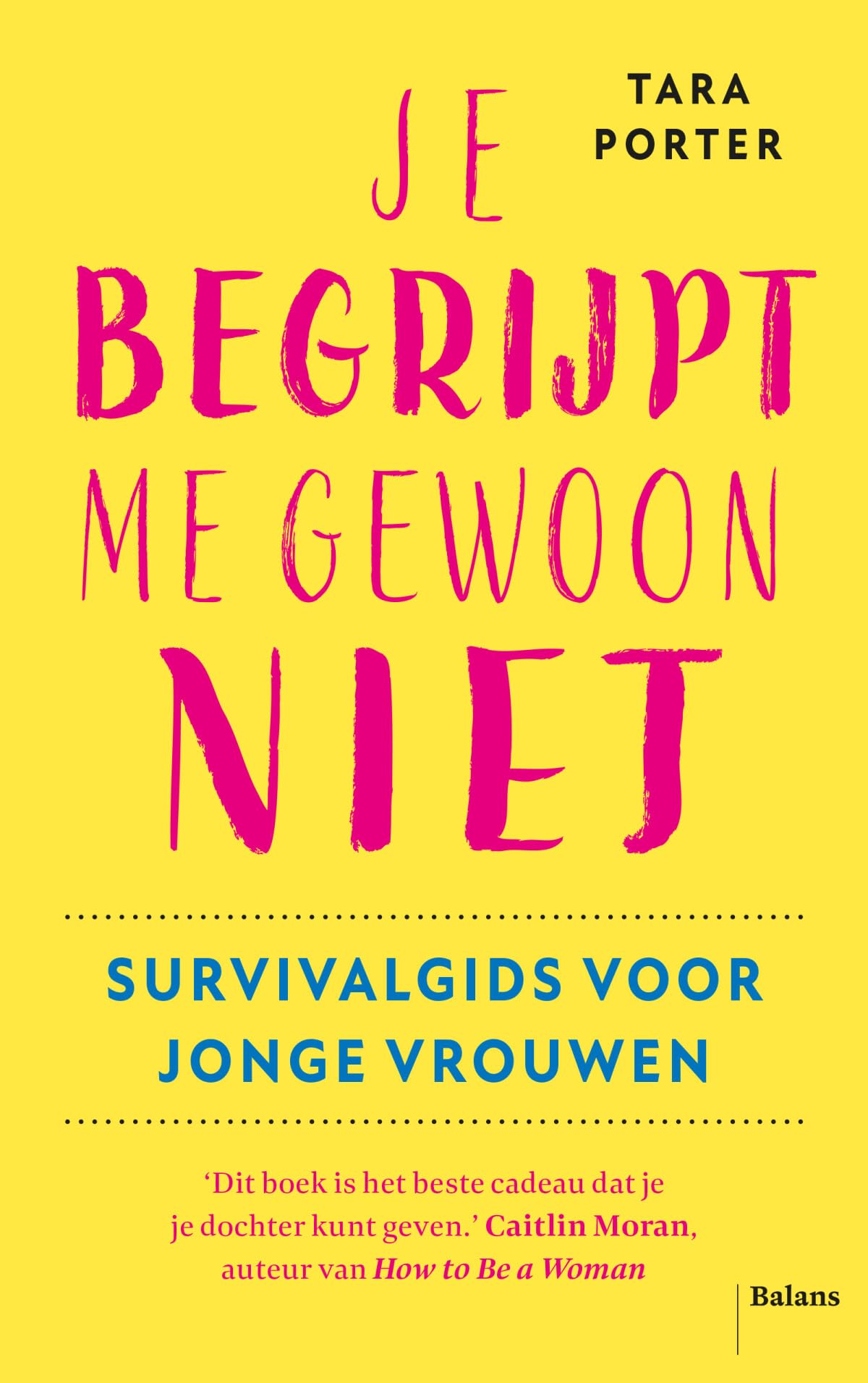Je begrijpt me gewoon niet: survivalgids voor jonge vrouwen