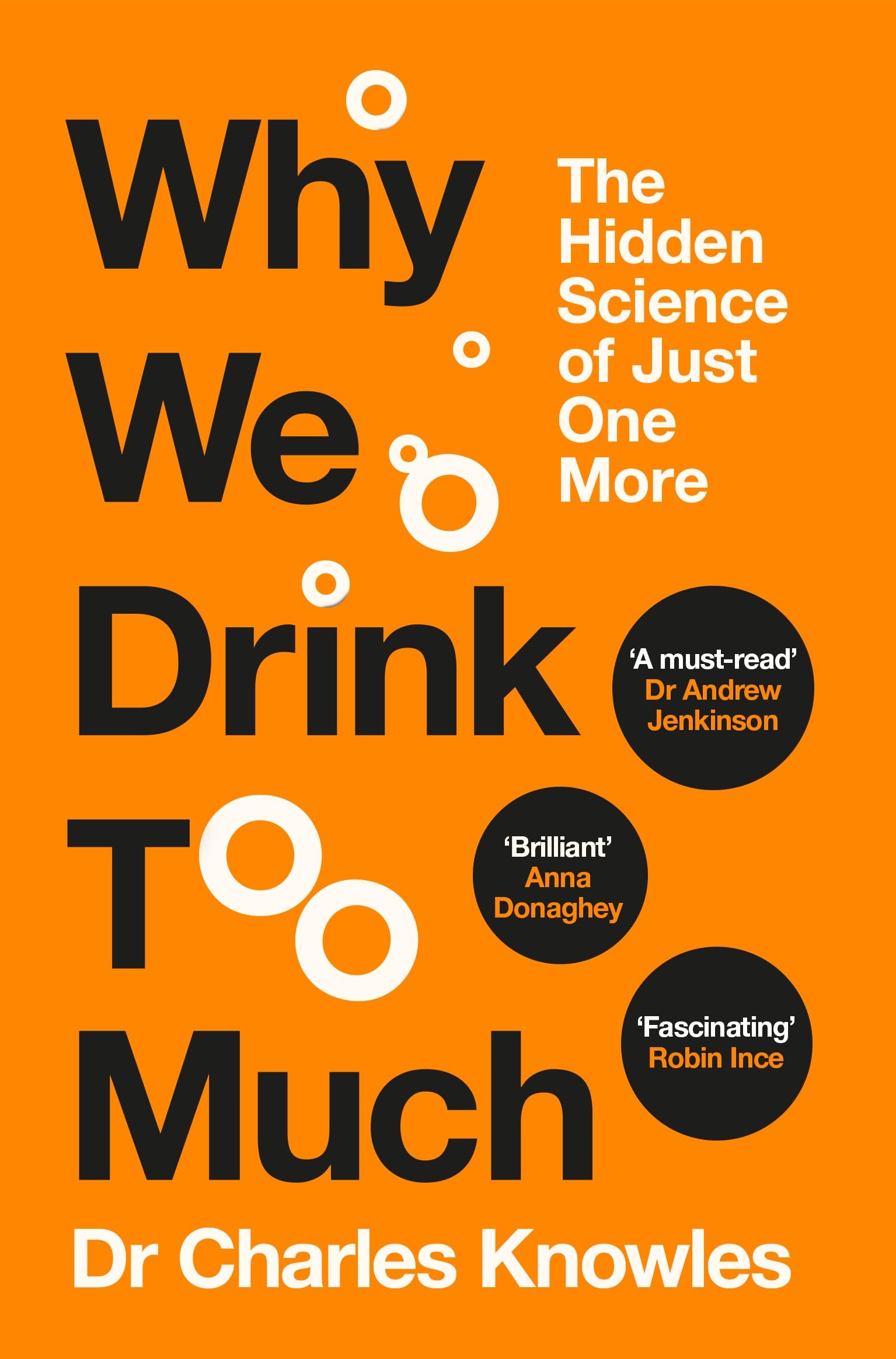 Why We Drink Too Much: The Science Behind Our Love for Alcohol - by a Recovering Alcoholic and Surgeon