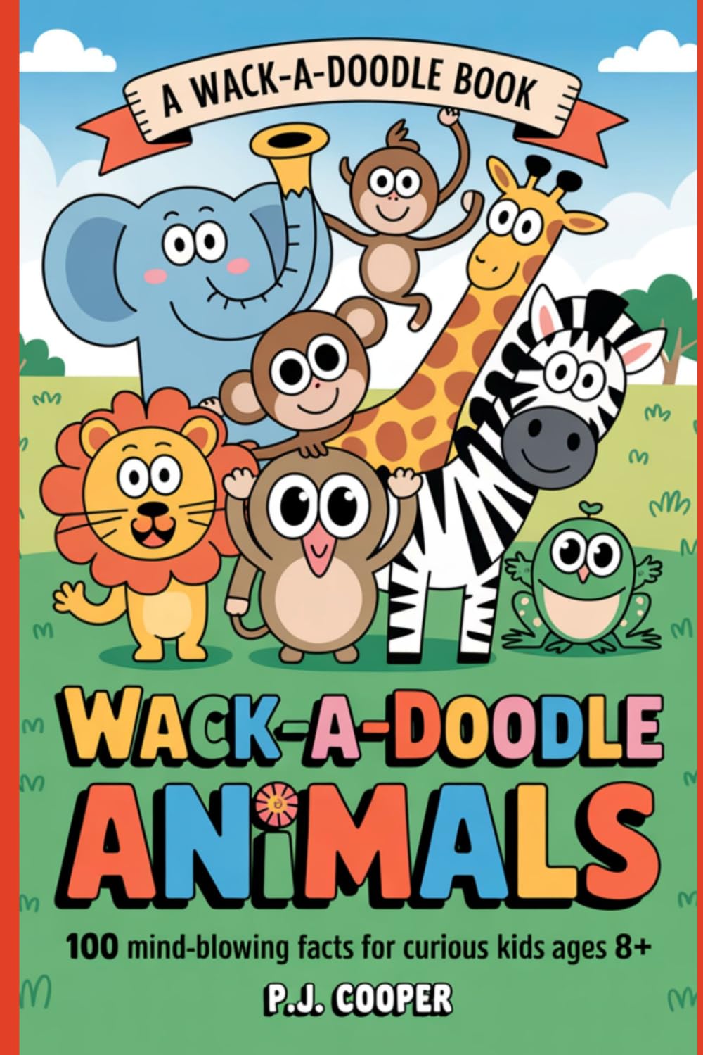 Wack-A-Doodle Animals: 100 Mind-Blowing Facts For Curious Kids Ages 8+ (Wack-A-Doodle Books)