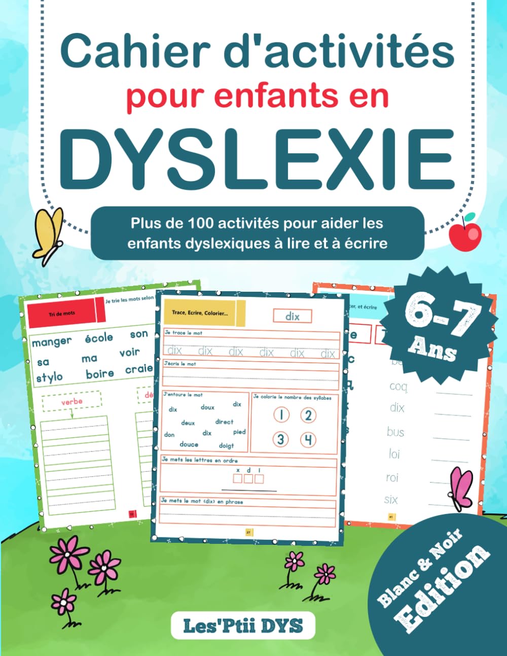 Cahier D'activités pour Enfants en Dyslexie 6-7 ans: Plus de 100 Pages D'activités pour Aider son Enfant Dyslexique à Lire et à Écrire: Activités de ... Cadeau Parfait pour Enfants en Dys