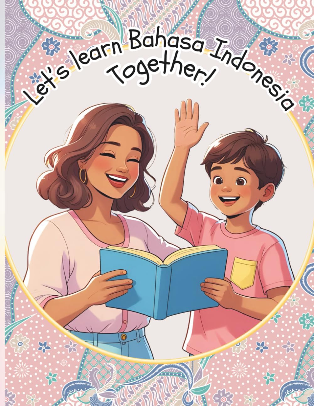 Let's Learn Bahasa Indonesia Together!: A Fun Parent-Child Book with Daily Vocabulary and Activities
