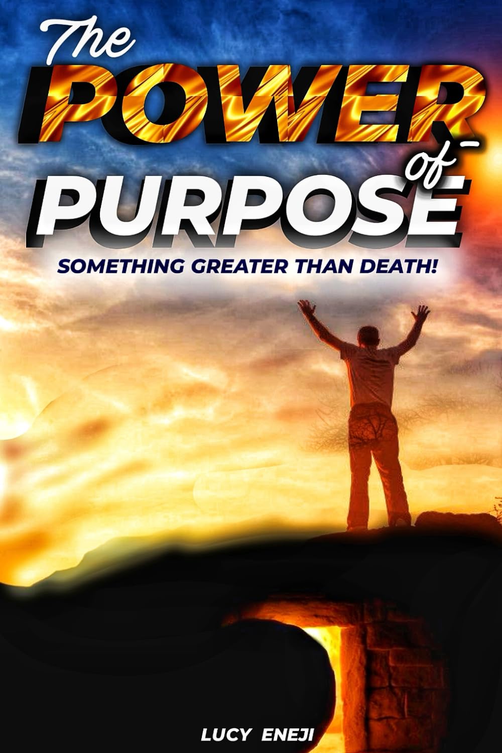 THE POWER OF PURPOSE: Something Greater Than Death