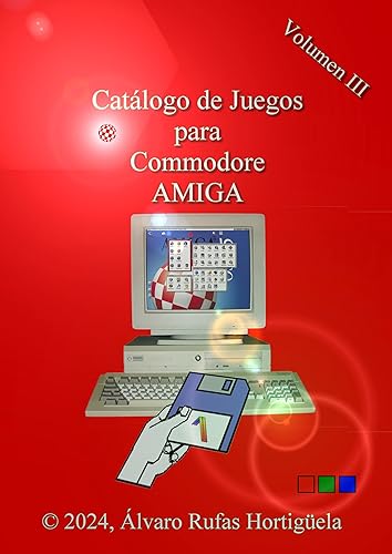 Catálogo de Juegos para Commodore AMIGA - Volumen III (Spanish Edition)