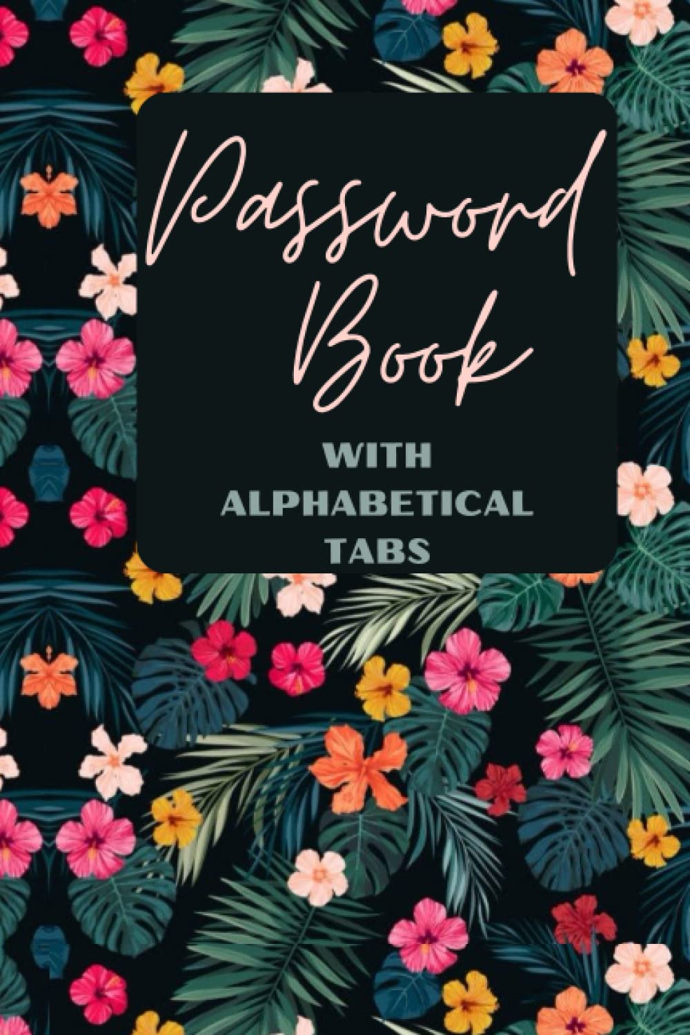 Password Book With Alphabetical Tabs: Password Book with alphabetical tabs paperback cute floral beautiful internet journal notebook diary keeper ... username password login notes for everyone