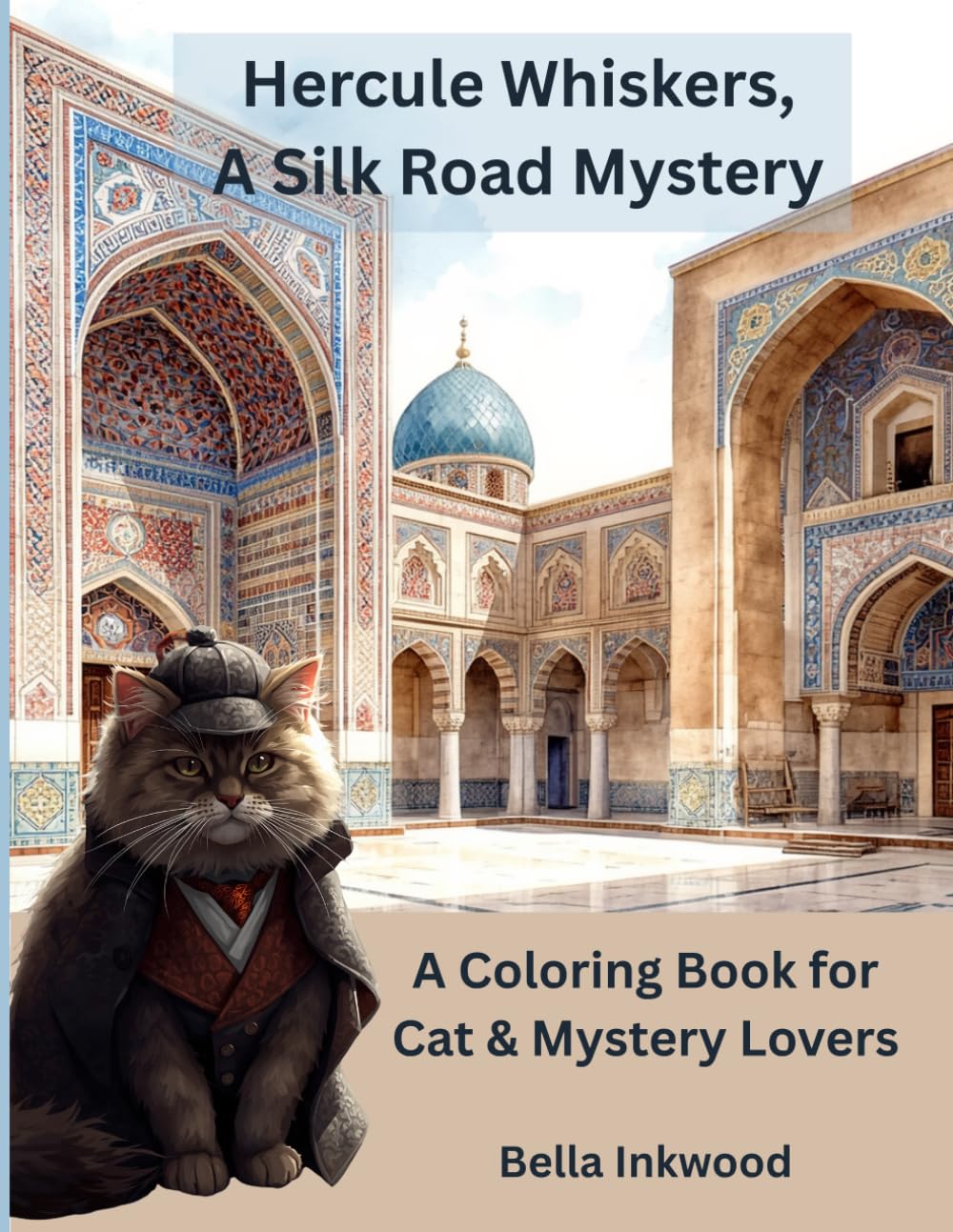 Hercule Whiskers, A Silk Road Mystery: Intricate & Relaxing Coloring Pages for Cat Lovers & Mystery Enthusiasts (Hercule Whiskers, The Cat Detective Agency)