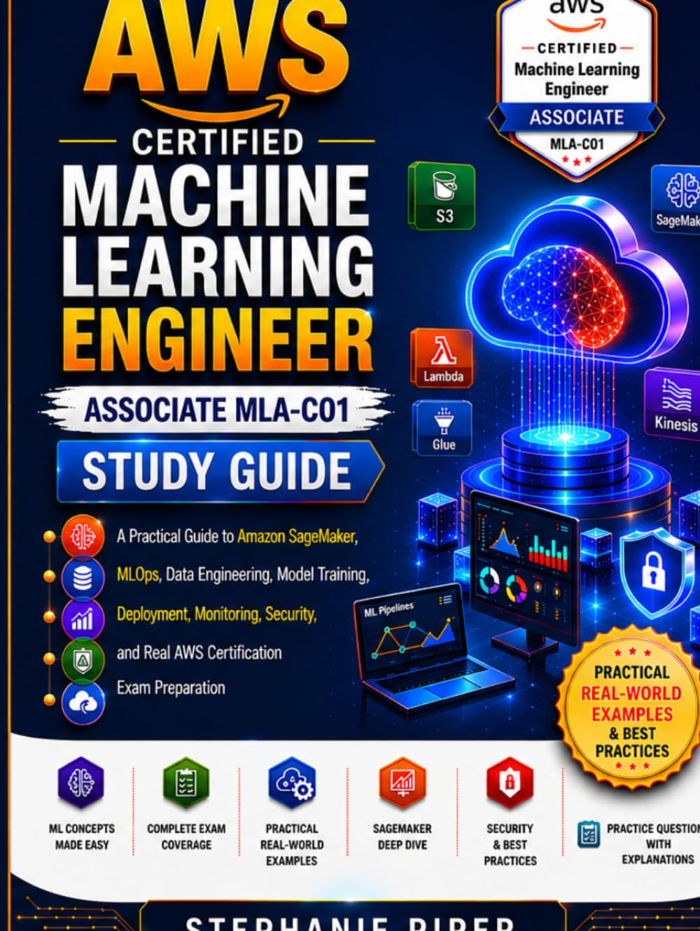 AWS Certified Machine Learning Engineer Associate MLA-C01 Study Guide: A Practical Guide to Amazon SageMaker, MLOps, Data Engineering, Model Training, ... and Real AWS Certification Exam Preparation