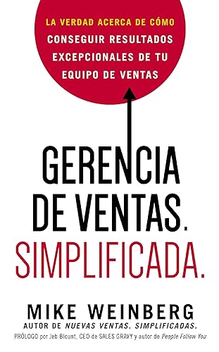 Gerencia de ventas. Simplificada. La verdad acerca de cómo conseguir resultados excepcionales de tu equipo de ventas (Spanish Edition)