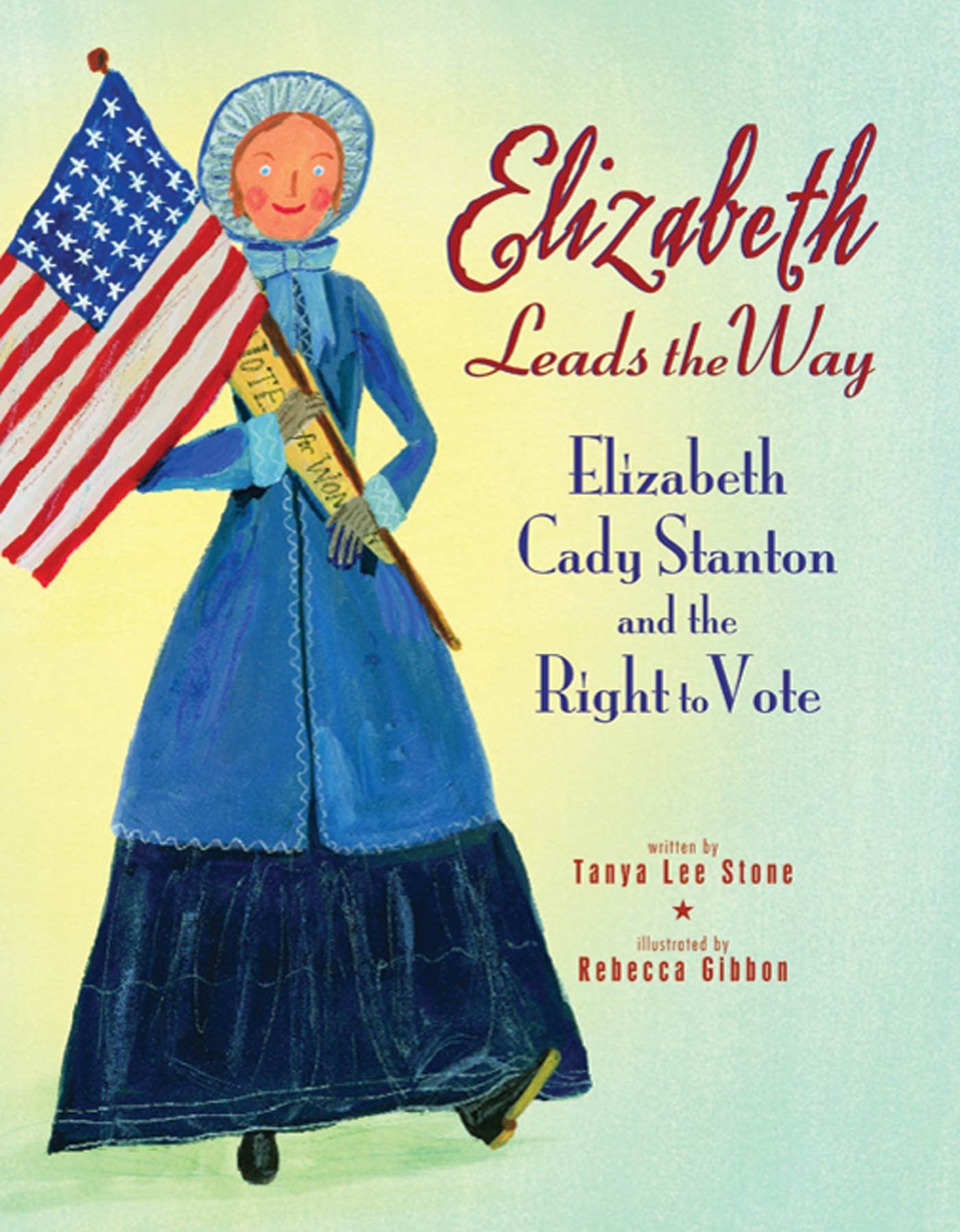 Elizabeth Leads the Way: Elizabeth Cady Stanton and the Right to Vote Paperback – Illustrated, February 16, 2010