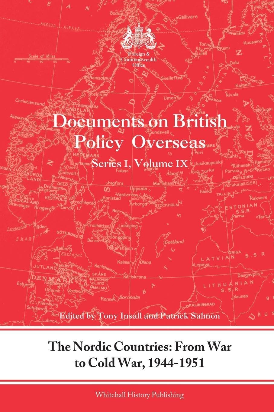 The Nordic Countries: From War to Cold War, 1944-51: Documents on British Policy Overseas, Series I, Vol. IX (Whitehall Histories)      1st Edition