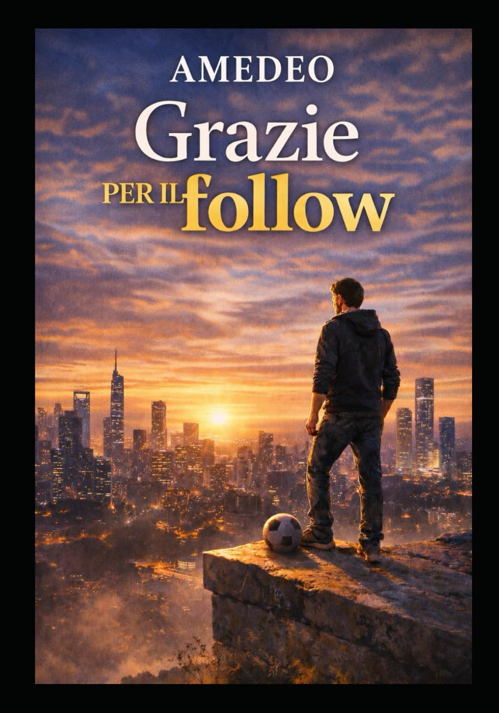 Grazie per il follow: Storia vera di un ragazzo normale che non ha mai smesso di provarci