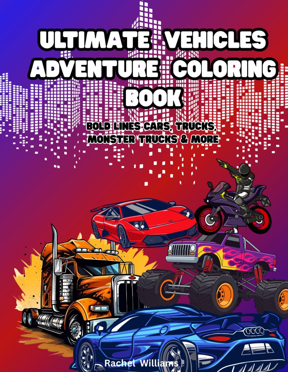 Ultimate Vehicle Adventure Coloring Book: Bold Lines, Cars, Trucks, Monster Trucks & More