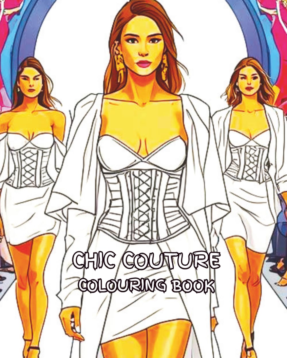 CHIC COUTURE: A Chic Couture Colouring Book (AVANT GARDE HAUTE COUTURE)