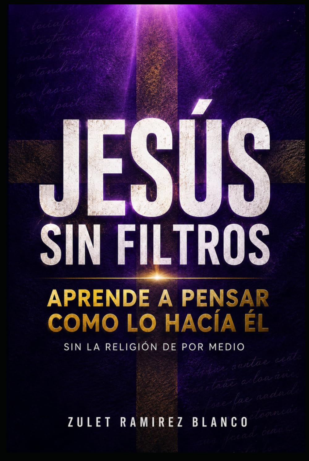 JESÚS SIN FILTROS: Aprende a pensar como lo hacía Él