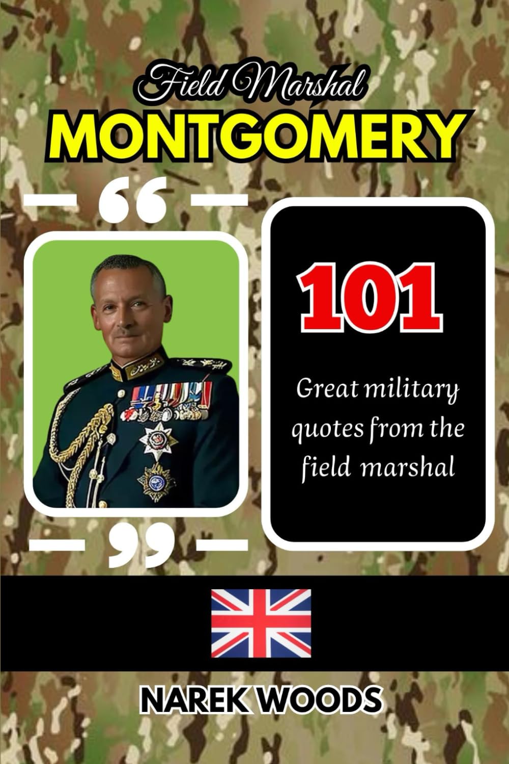 FIELD MARSHAL MONTGOMERY: 101 great military quotes from the field marshal