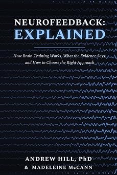 Neurofeedback Explained How Brain Training Works, What the Evidence Says, and How to Choose the Right Approach Neuroscience in Practice