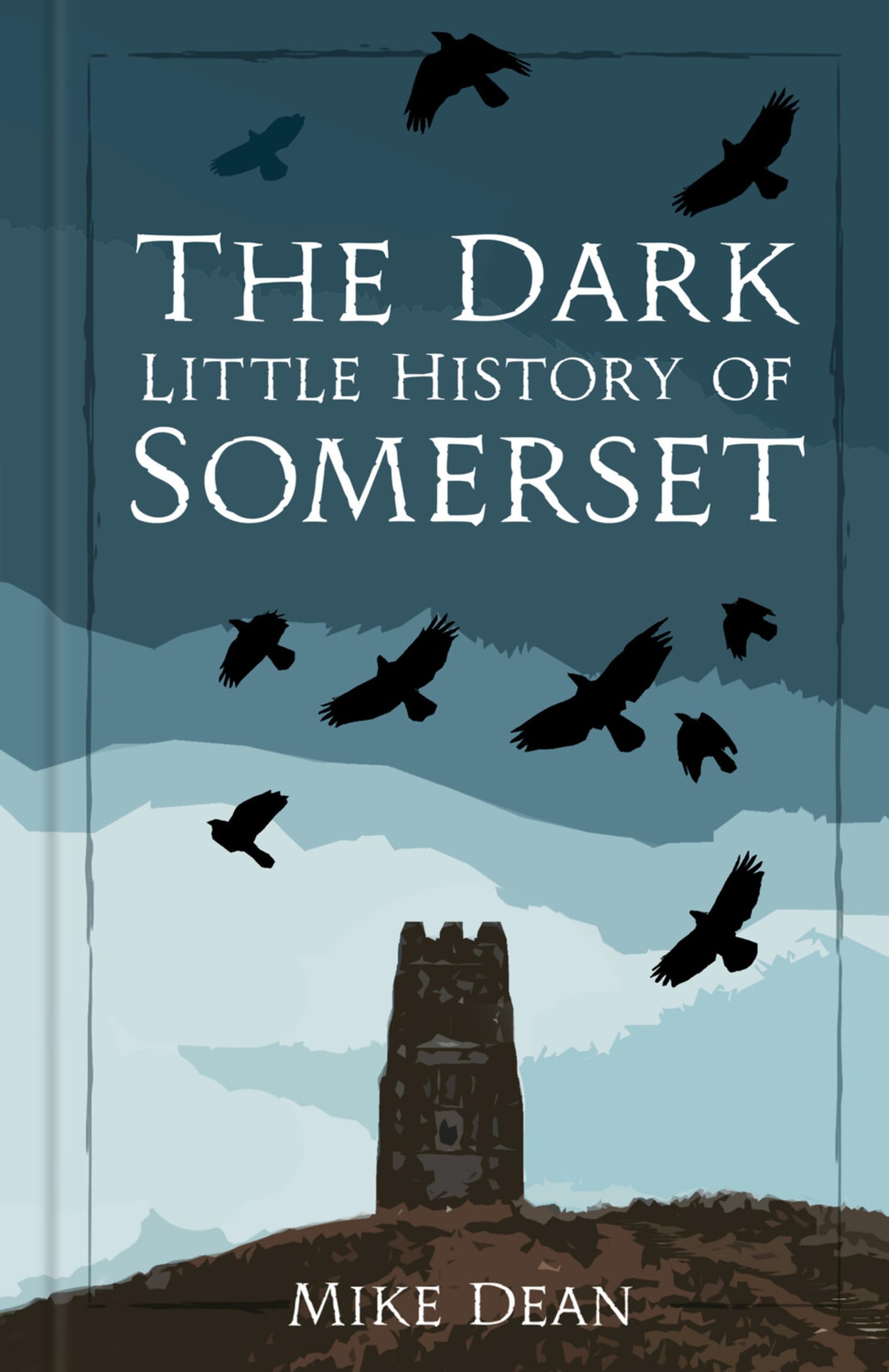 Dark Little History of Somerset by Mike Dean (Hardback Book)