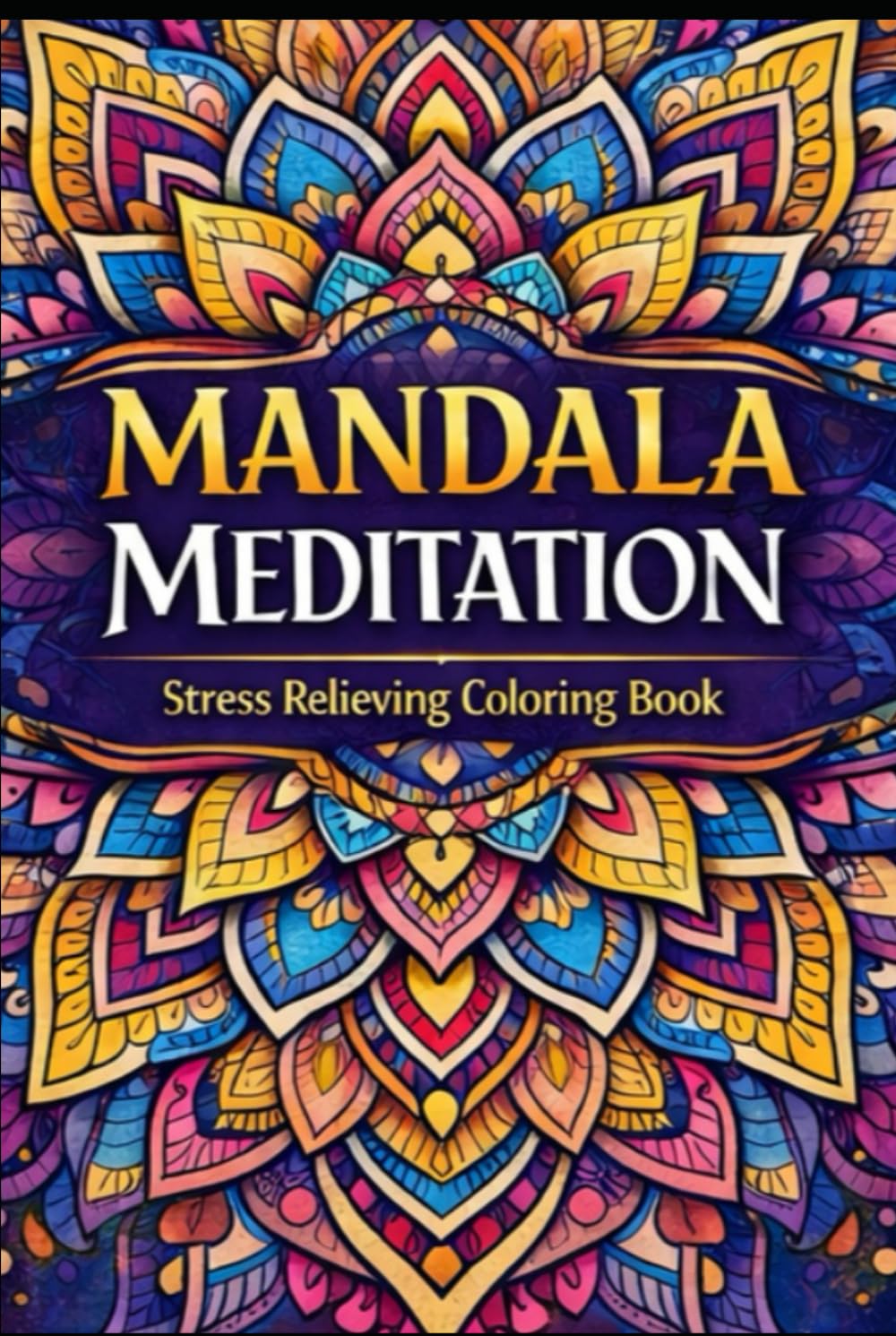 MANDALA MEDITATION: Stress Relieving Coloring Book
