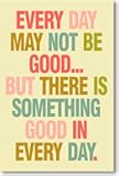 Every Day May Not Be Good - NEW Classroom Motivational Poster