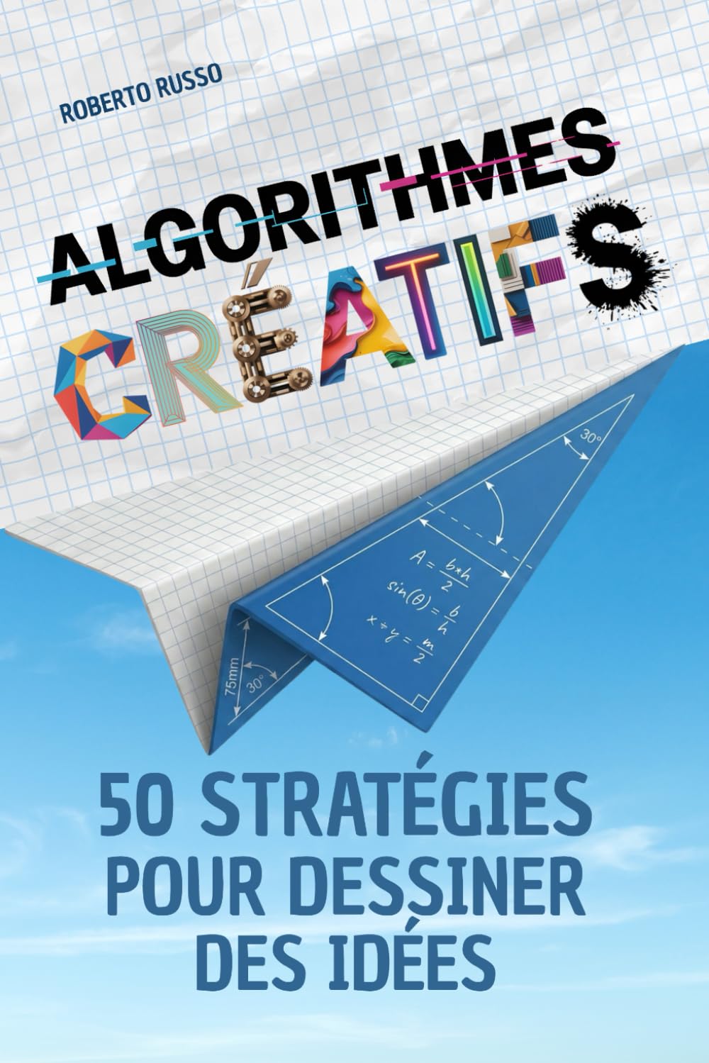 Algorithmes Créatifs. 50 Stratégies pour Dessiner des Idées: Une méthode pas à pas pour stimuler l’imagination, créer des concepts visuels avec précision et assurance (TEACHER 2.0)