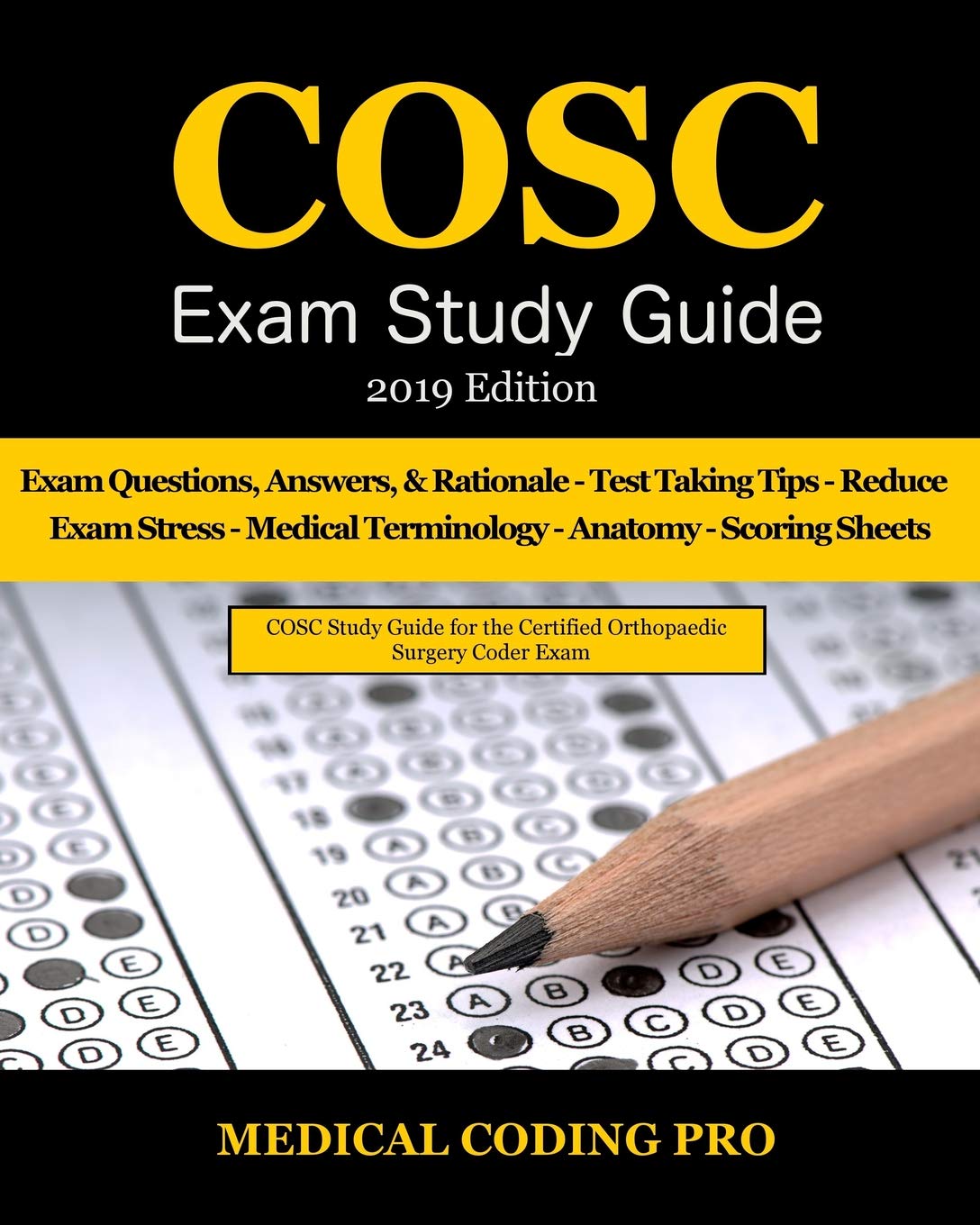 COSC Exam Study Guide - 2019 Edition: 100 Certified Orthopaedic Surgery Coder Practice Exam Questions, Answers & Rationale, Tips To Pass The Exam, ... To Reducing Exam Stress, and Scoring Sheets