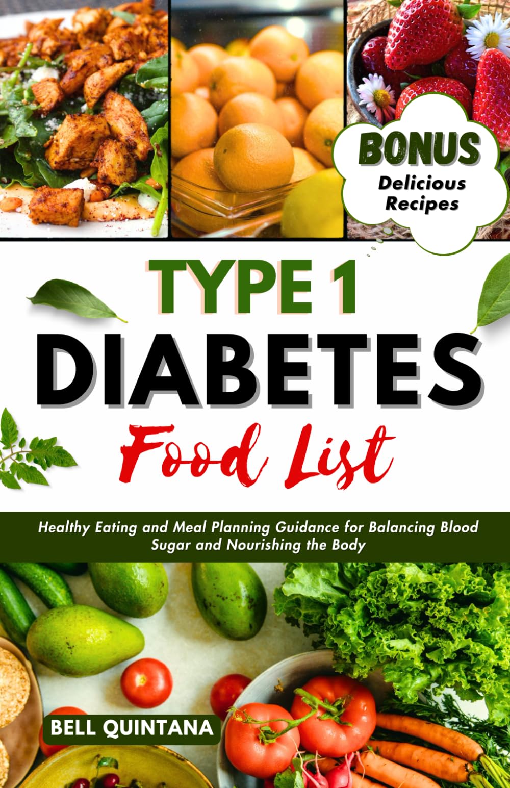 Type 1 Diabetes Food List: Healthy Eating and Meal Planning Guidance for Balancing Blood Sugar and Nourishing the Body (BONUS: Delicious Diabetic-Friendly Recipes)