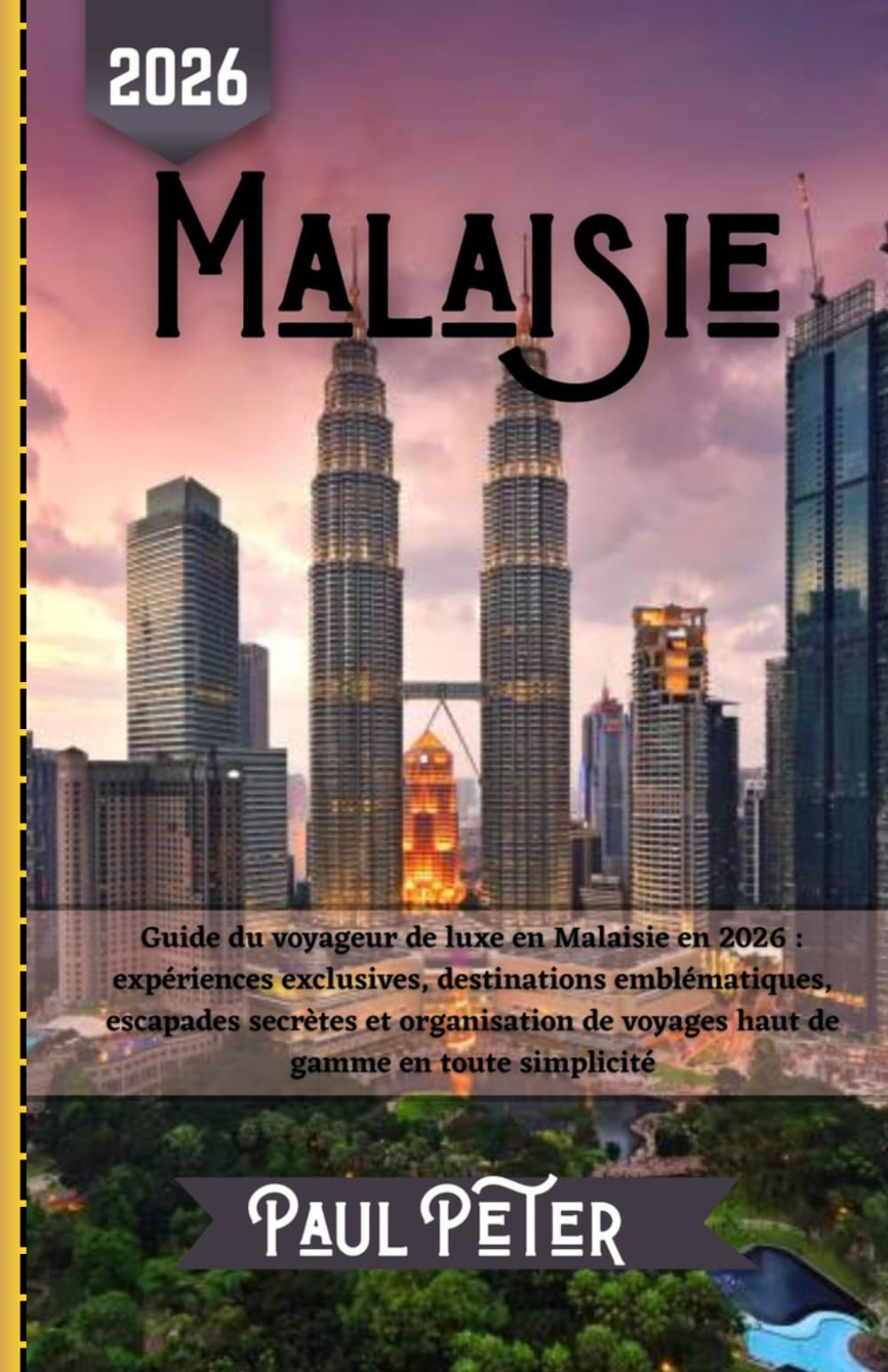 Malaisie Guide de voyage 2026: Guide du voyageur de luxe en Malaisie en 2026 : expériences exclusives, destinations emblématiques, escapades secrètes ... de voyages haut de gamme en toute simplicité
