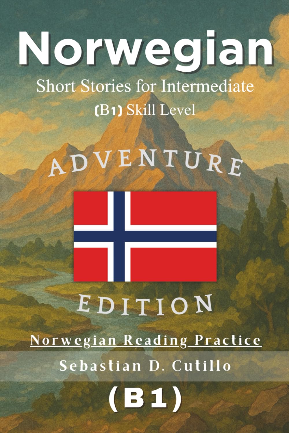 Norwegian Short Stories for Intermediate (B1) Skill Level - Adventure Edition - Norwegian Reading Practice (Norwegian Short Stories (CEFR Leveled Language Learning))