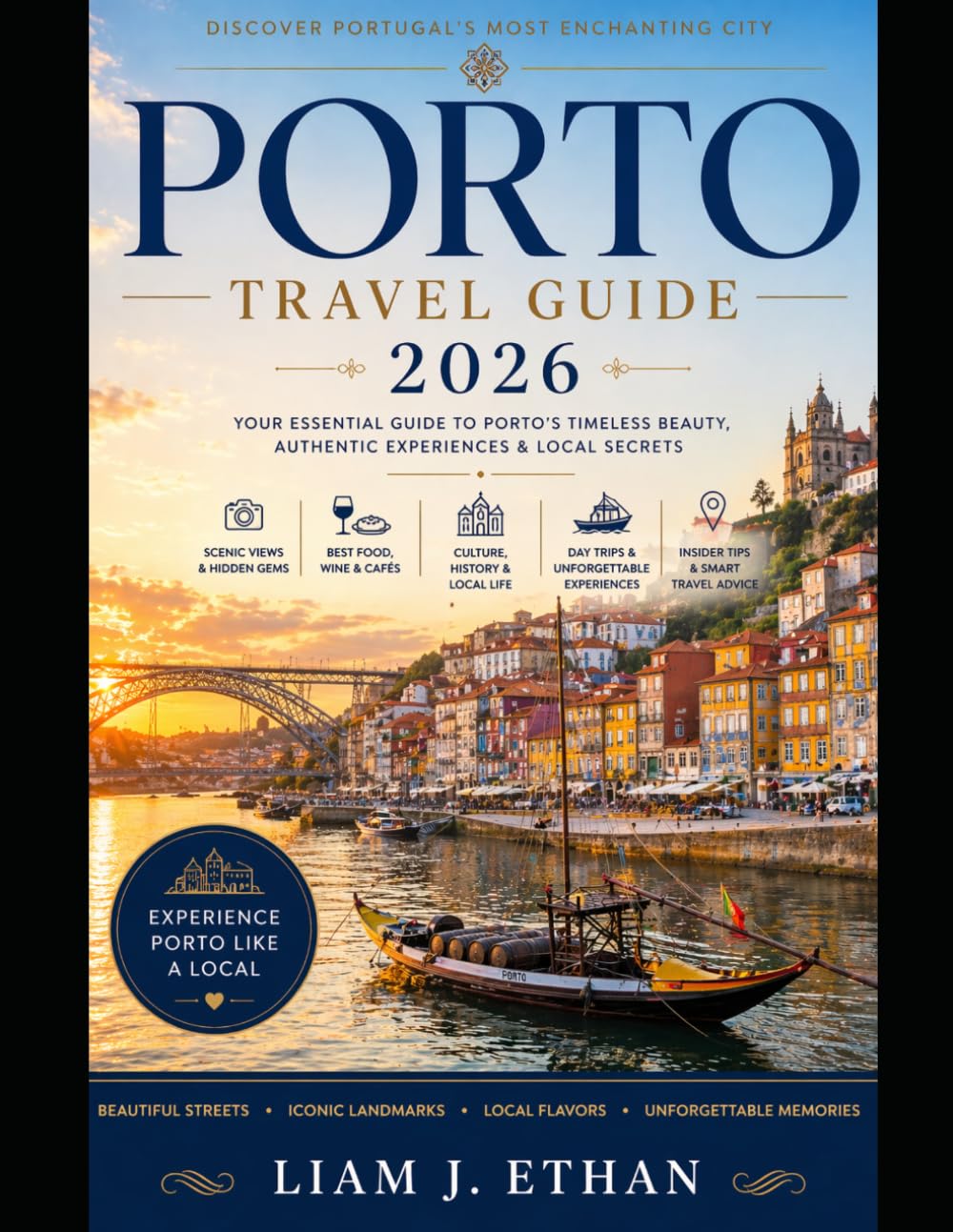 PORTO TRAVEL GUIDE 2026: Your Essential Guide to Porto’s Timeless Beauty, Authentic Experiences & Local Secrets