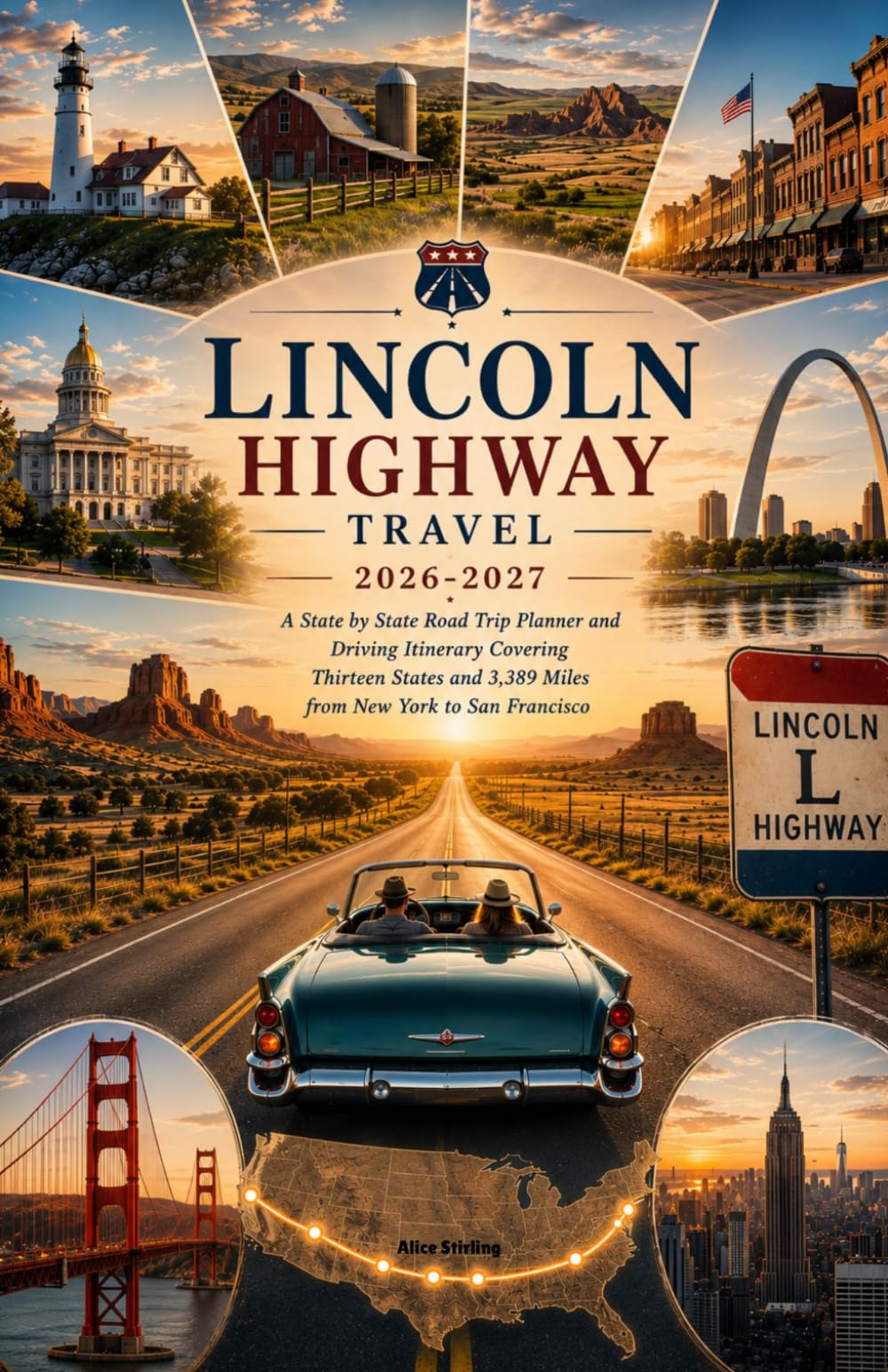 Lincoln Highway Travel Guide 2026-2027: A State by State Road Trip Planner and Driving Itinerary Covering Thirteen States and 3,389 Miles from New York to San Francisco