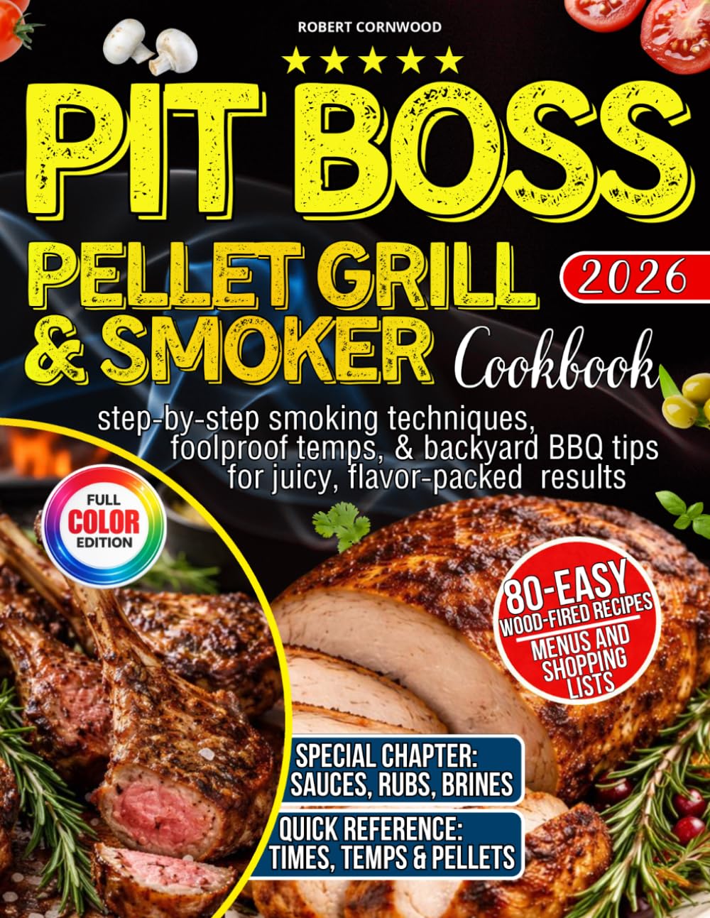 Pit Boss Pellet Grill & Smoker Cookbook for Beginners: 80 Easy Wood-Fired Recipes with Step-by-Step Smoking Techniques, Foolproof Temps, & Backyard BBQ Tips for Juicy, Flavor-Packed Results