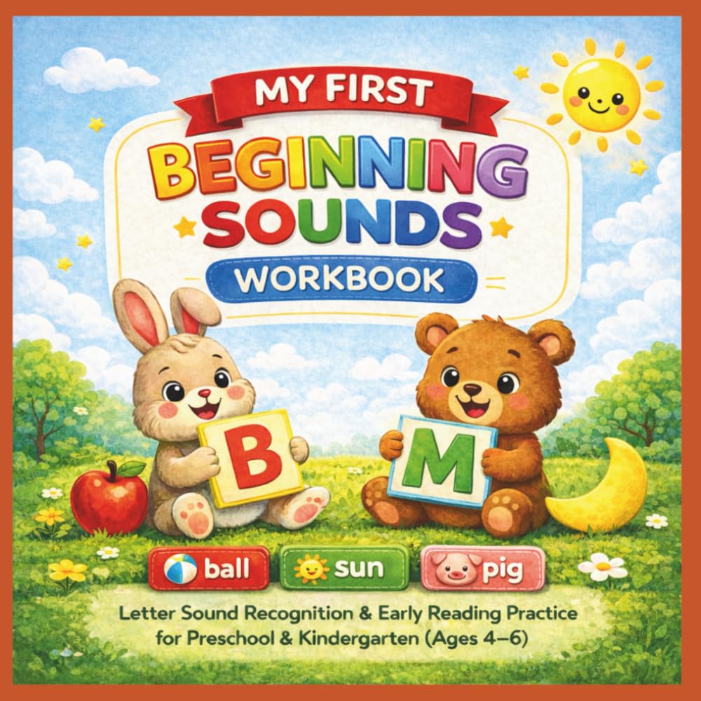 My First Beginning Sounds Phonics Workbook: Letter Sound Recognition, Picture Matching & Early Reading Practice for Preschool & Kindergarten (Ages 4–6)