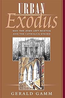 Urban Exodus: Why the Jews Left Boston and the Catholics Stayed