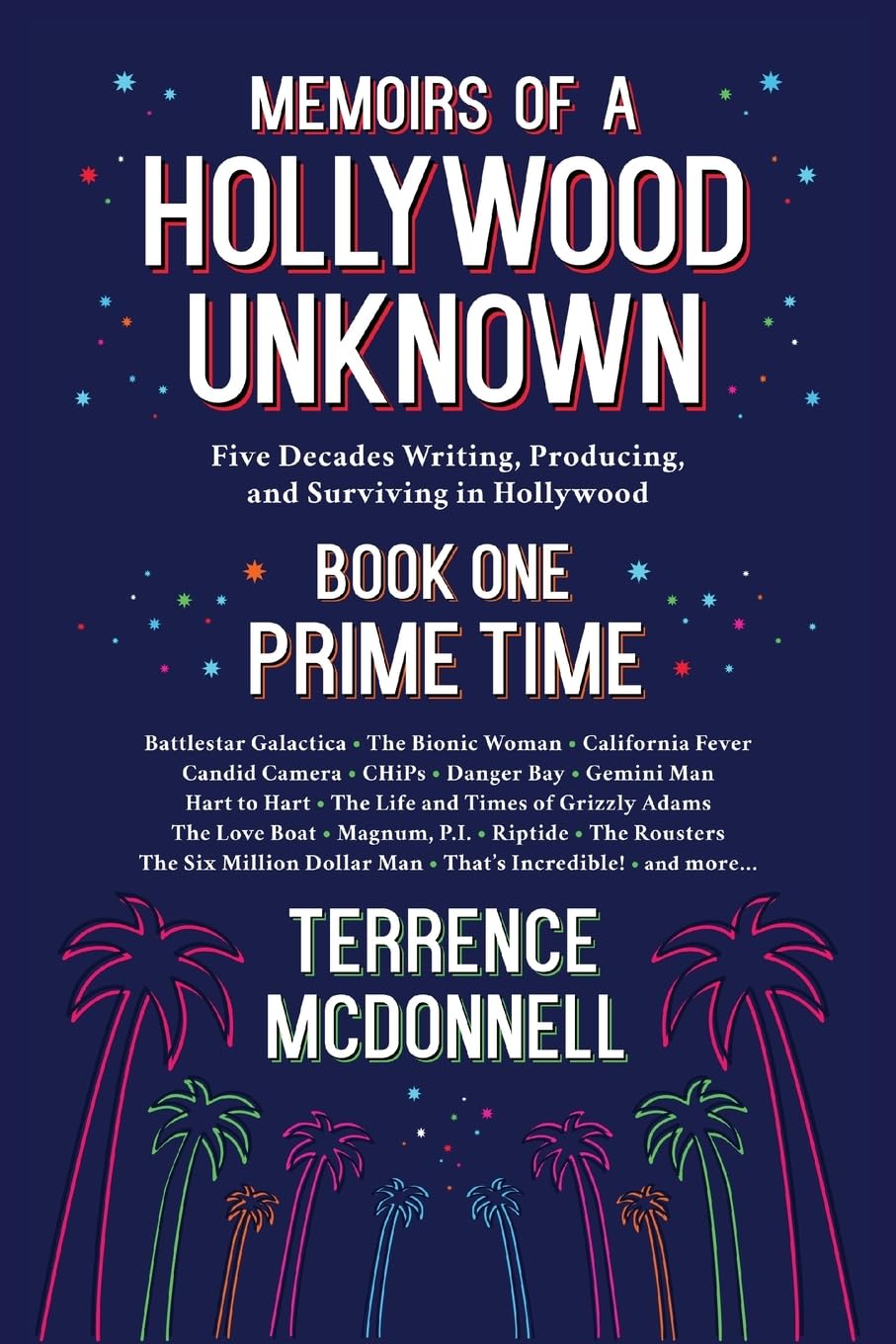 Memoirs of a Hollywood Unknown - Five Decades Writing, Producing and Surviving in Hollywood - Book One: Prime Time