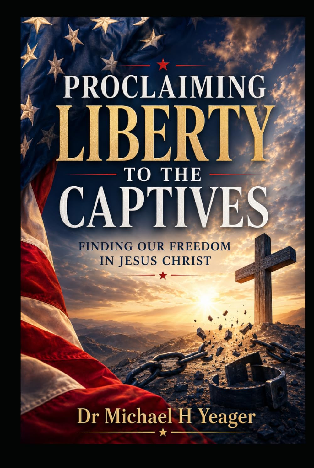 PROCLAIMING LIBERTY TO THE CAPTIVES: FINDING OUR FREEDOM IN JESUS CHRIST
